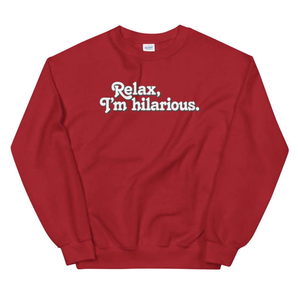 Relax I&#39;m Hilarious Unisex Sweatshirt