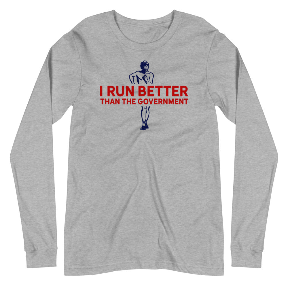 I Run Better Than the Government Unisex Long Sleeve Tee