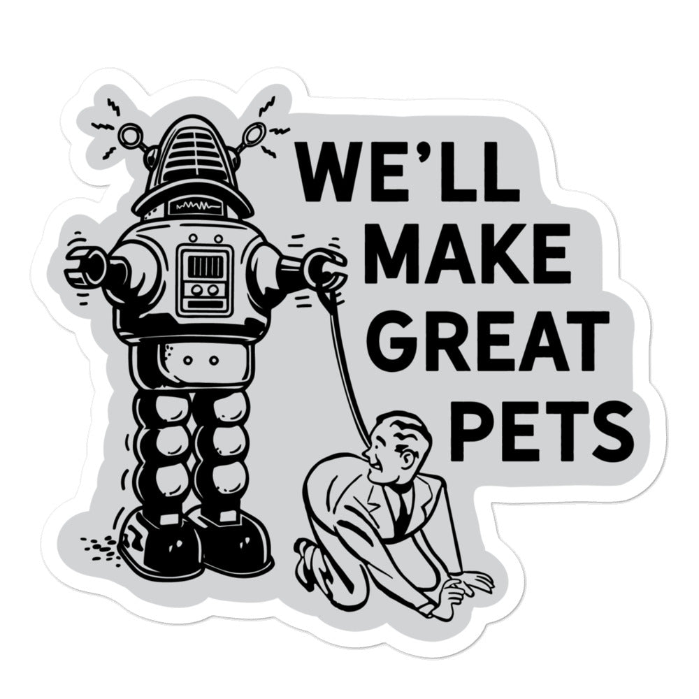 We&#39;ll Make Great Pets Die Cut Sticker