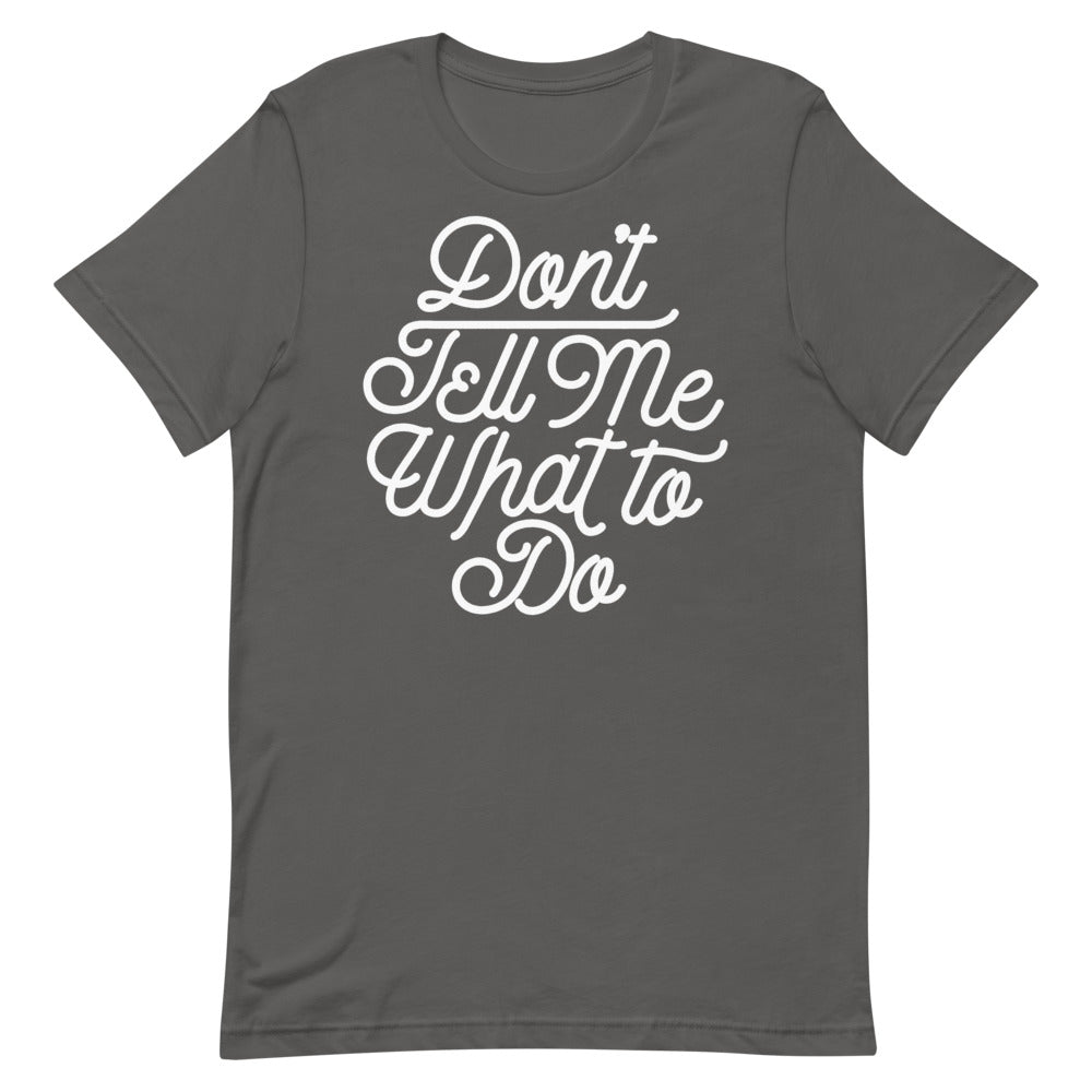 Don&#39;t Tell Me What To Do Unisex Graphic T-Shirt