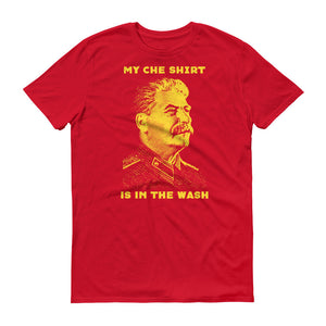 Joseph Stalin My Che Shirt Is In The Wash T-Shirt