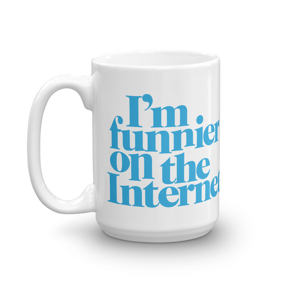 I&#39;m Funnier On the Internet Mug