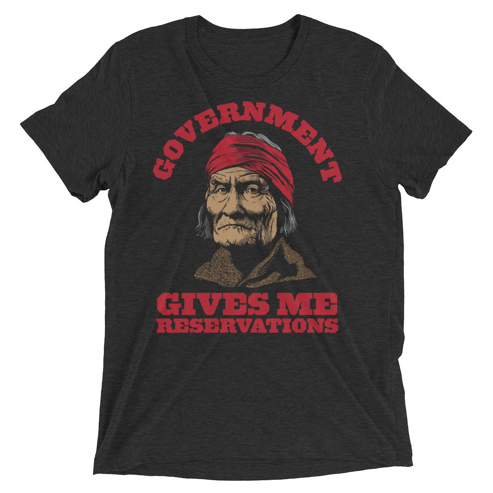 Geronimo Government Gives Me Reservations Tri-Blend T-Shirt