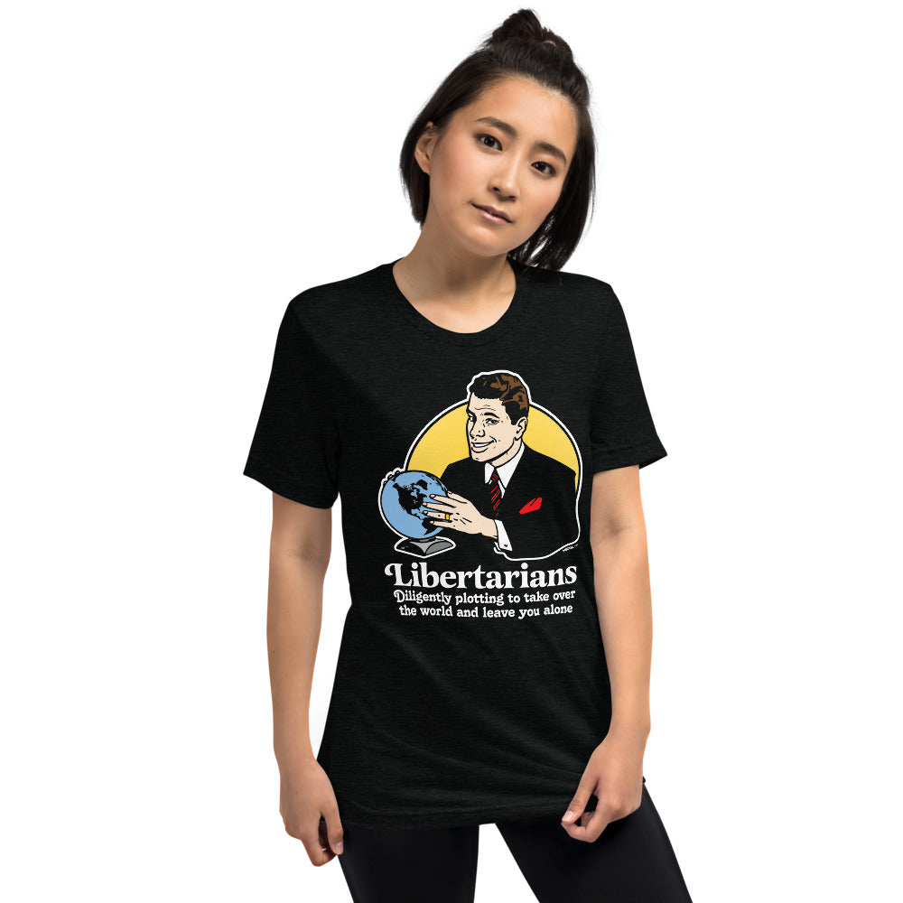 Libertarians Plotting to Take Over the World and Leave You Alone Tri-Blend T-Shirt