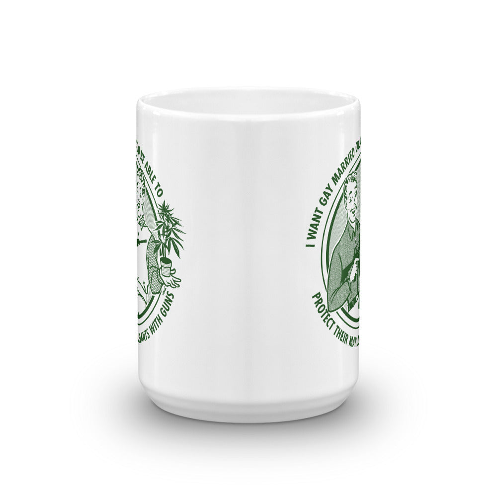 I Want Gay Married Couples To Be Able To Protect Their Marijuana PLants With Guns Mug