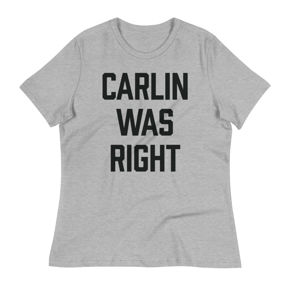 Carlin Was Right Women&#39;s Relaxed T-Shirt