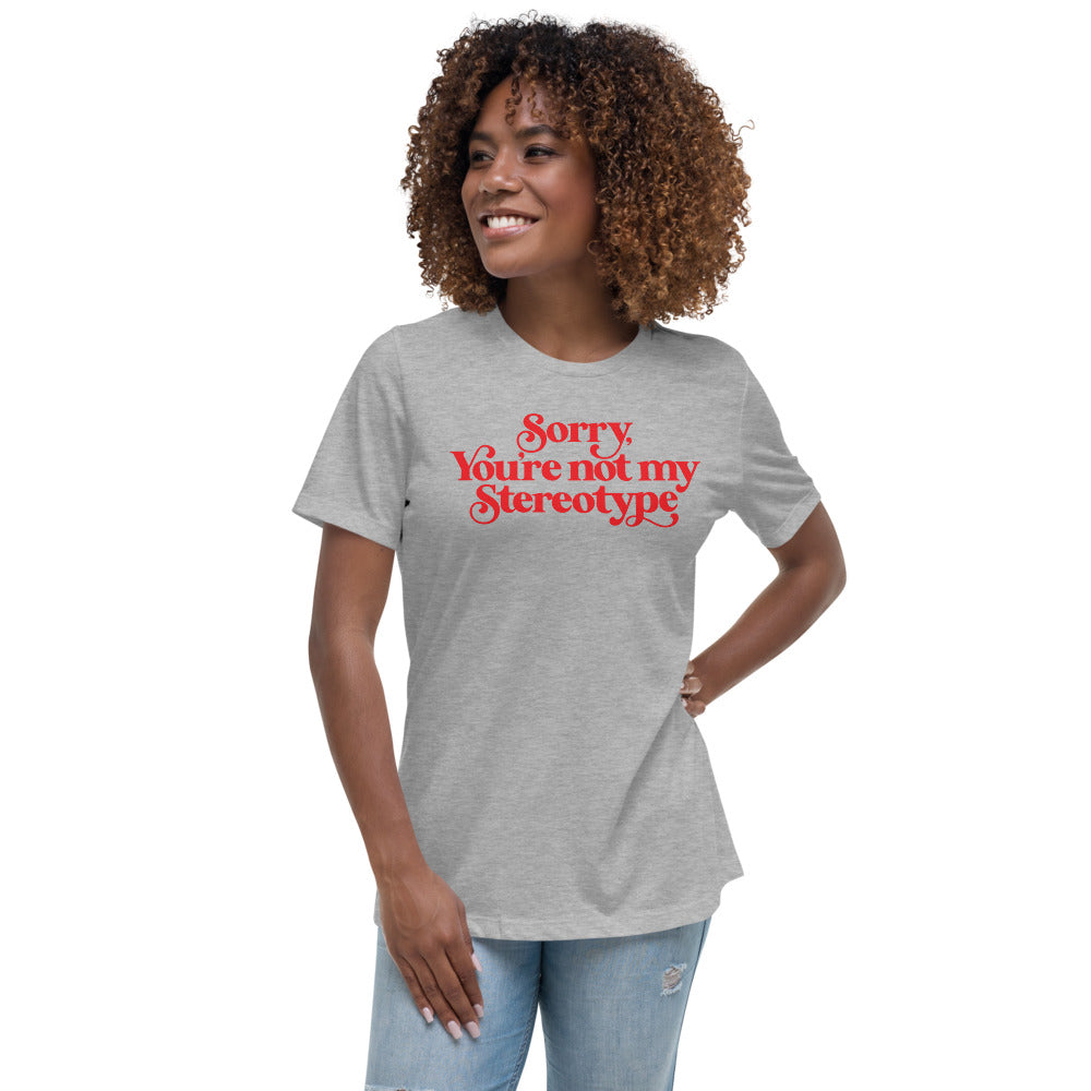 Sorry You're Not My Stereotype Women's Relaxed T-Shirt