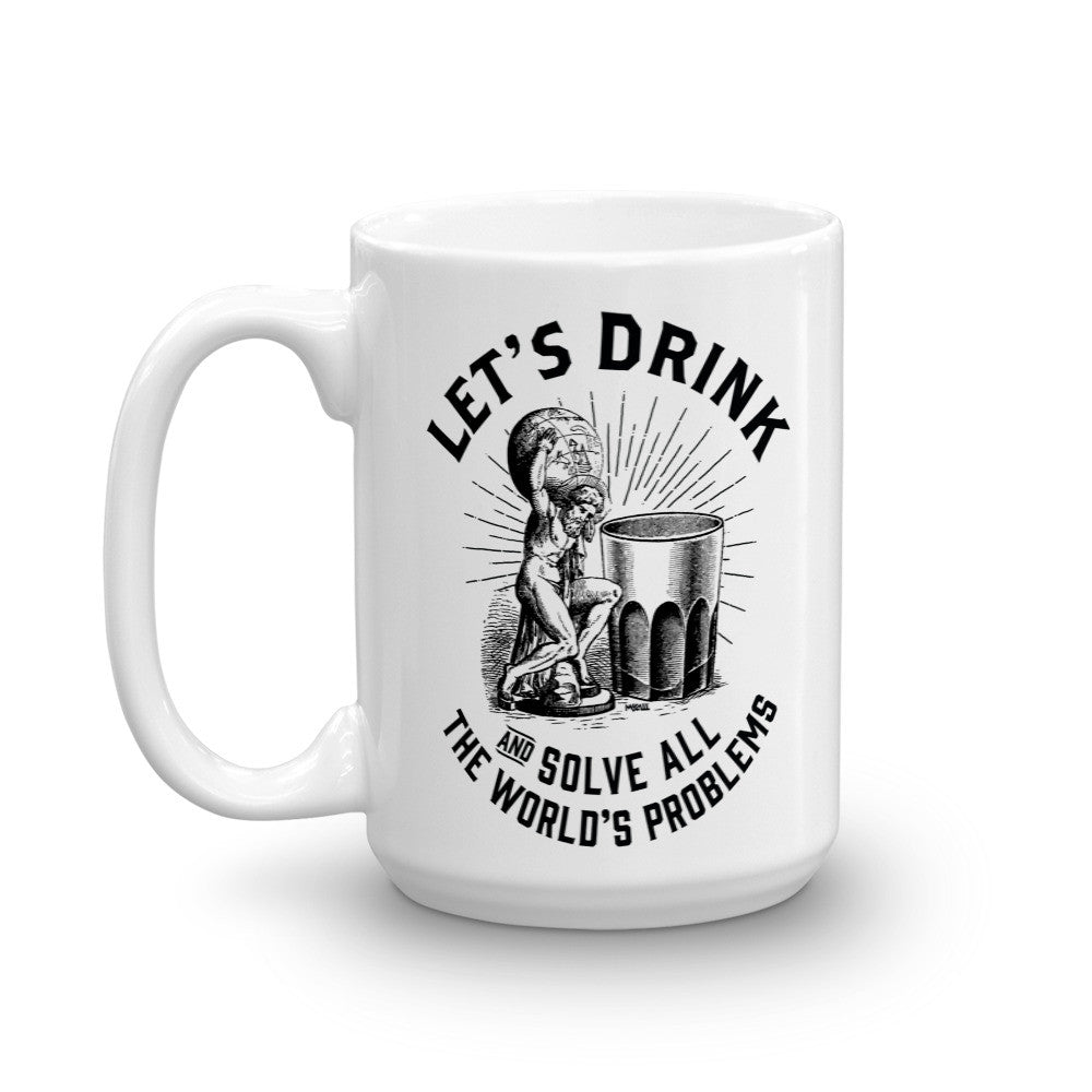 Let's Drink and Solve All The World's Problems Mug
