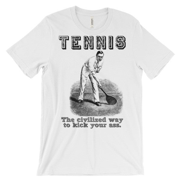 Tennis The Civilized Way to Kick Your Ass Shirt