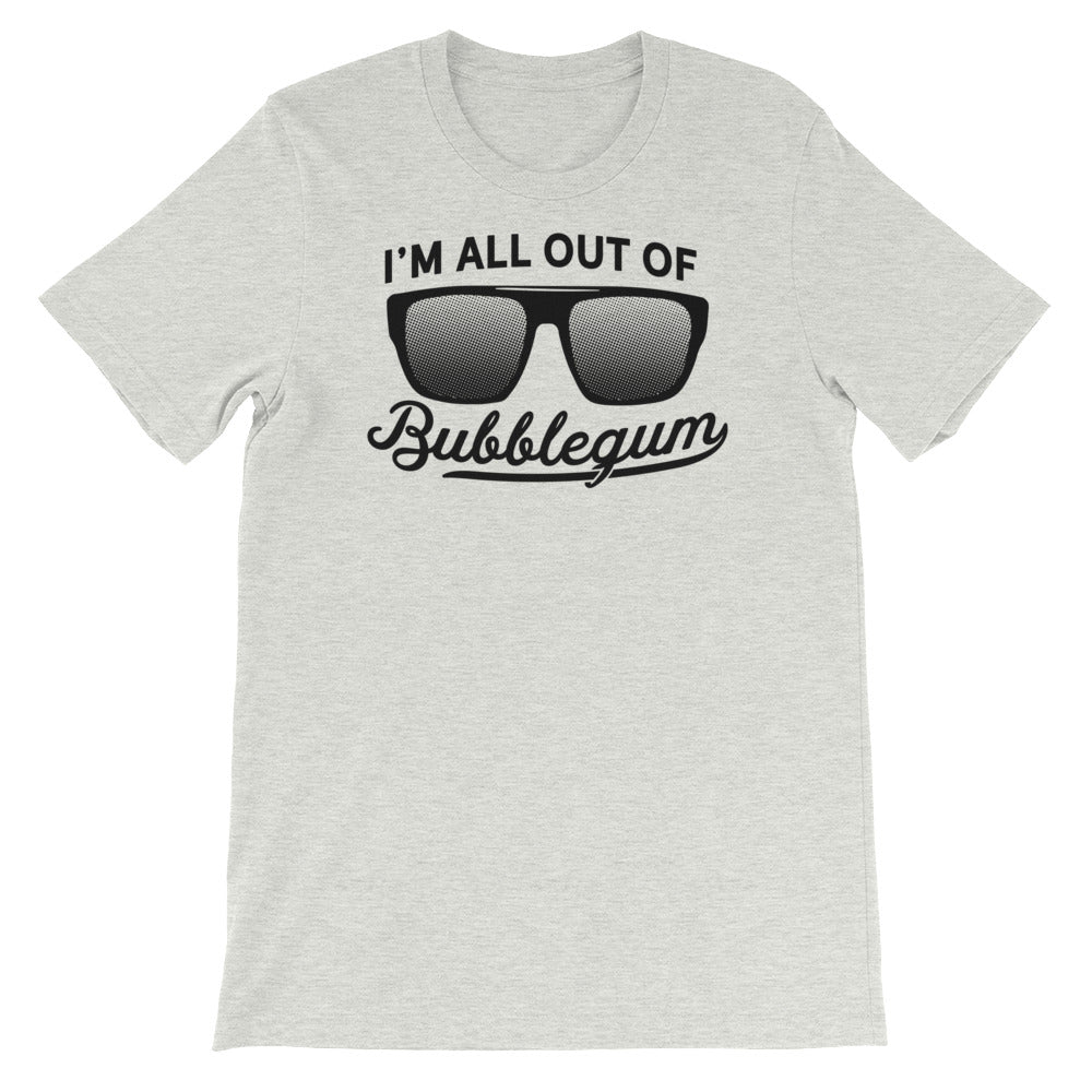 I&#39;m All Out Of Bubblegum T-Shirt