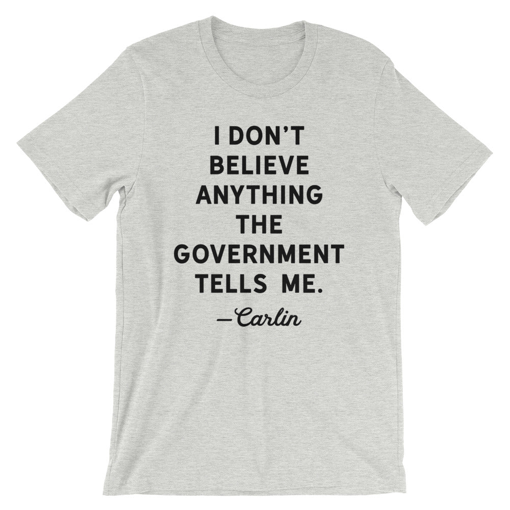 I Don&#39;t Believe Anything The Government Tells Me T-Shirt