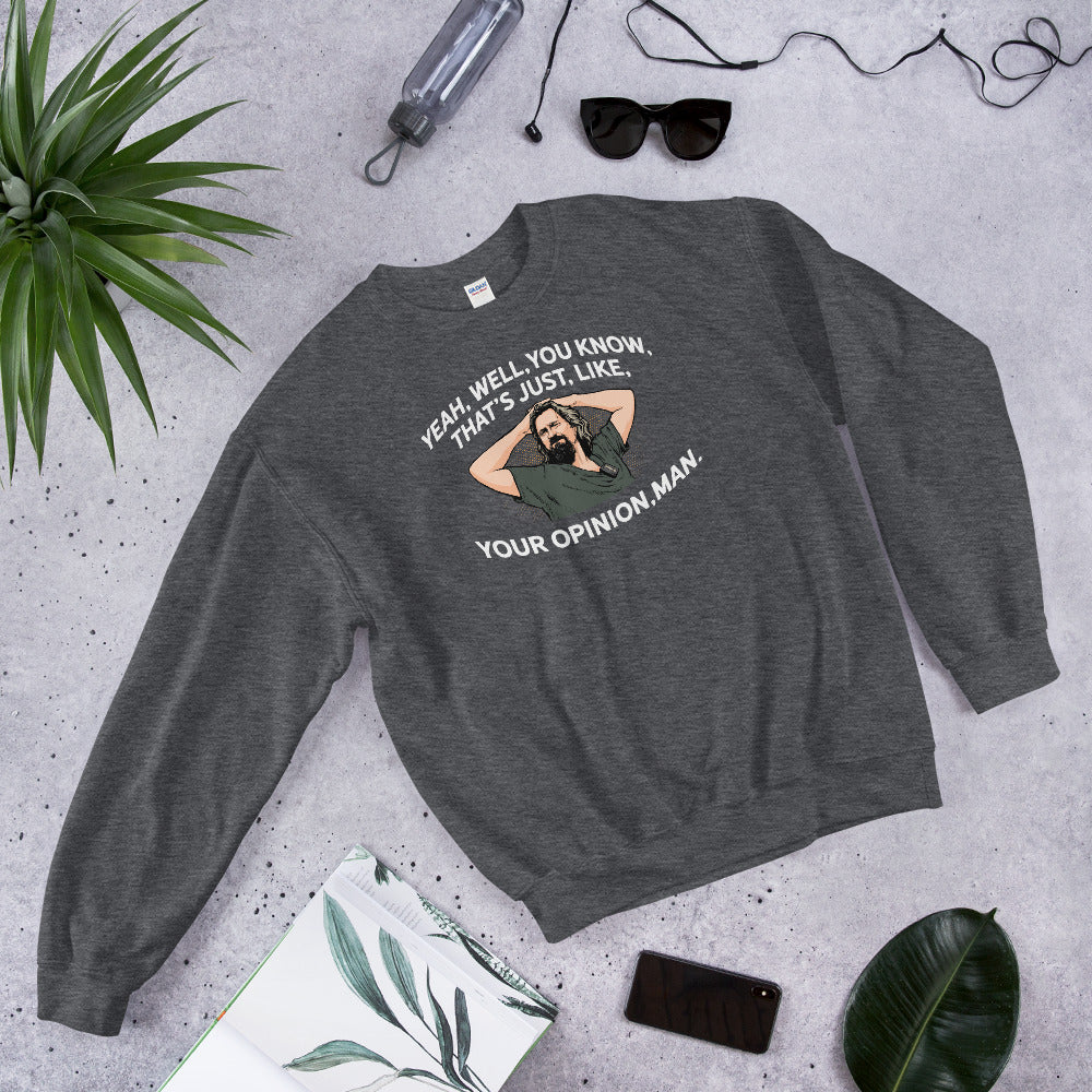 Yeah, Well, You Know, That's Just, Like, Your Opinion, Man The Dude Unisex Sweatshirt