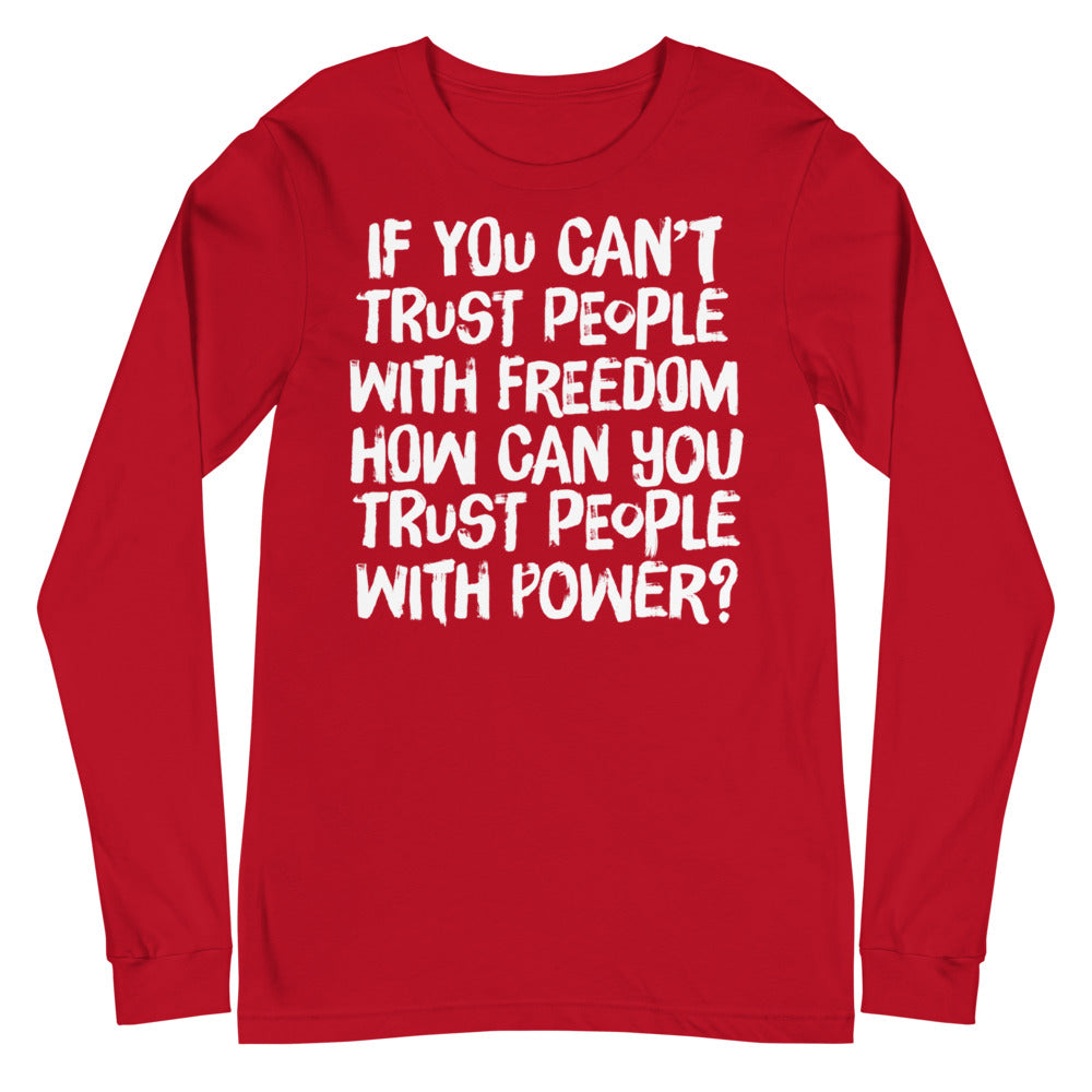 If You Can't Trust People With Freedom Unisex Long Sleeve Tee