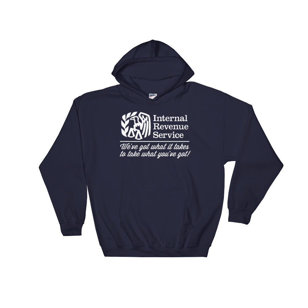 IRS We&#39;ve Got What It Takes To Take What You&#39;ve Got Hooded Sweatshirt