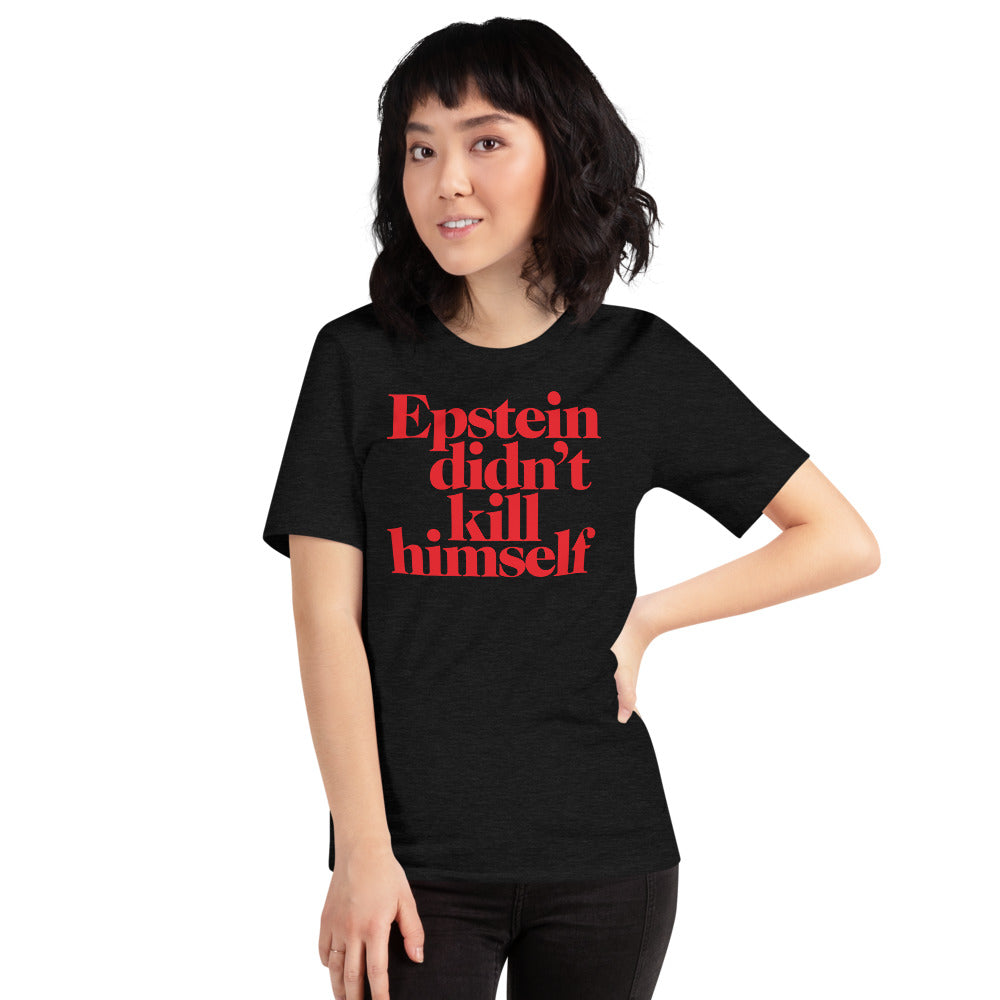 Epstein Didn&#39;t Kill Himself T-Shirt
