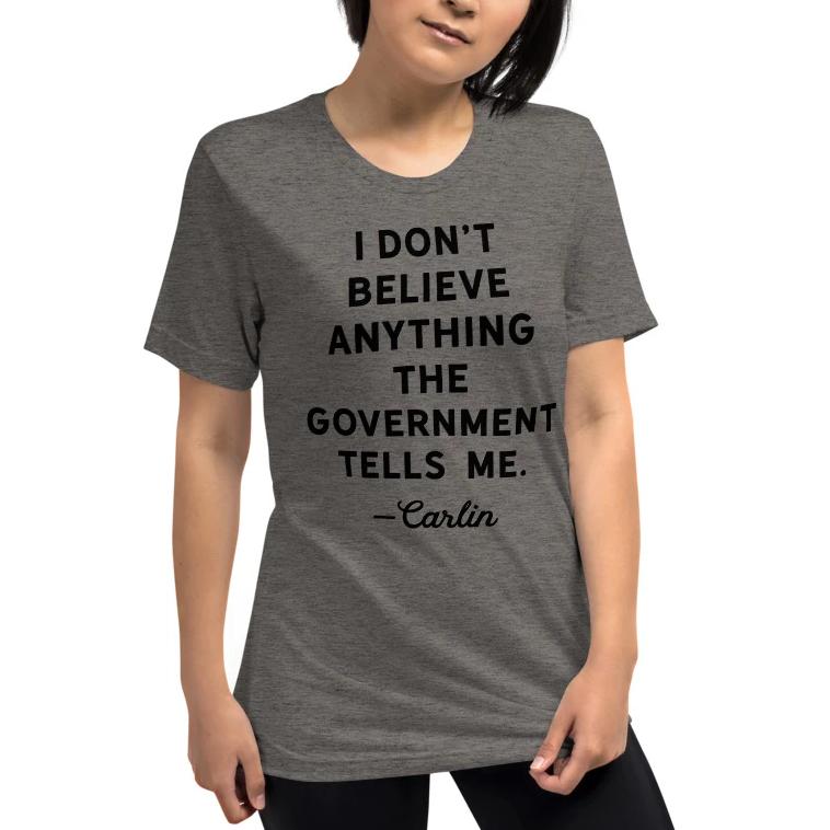 I Don&#39;t Believe Anything The Government Tells Me Short sleeve t-shirt