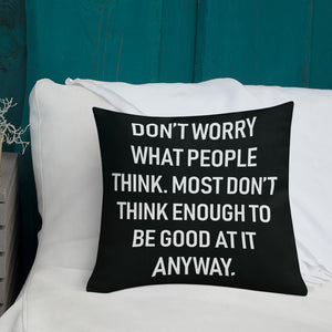 Don't Worry What People Think Throw Pillow