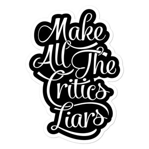 Make All the Critics Liars Sticker