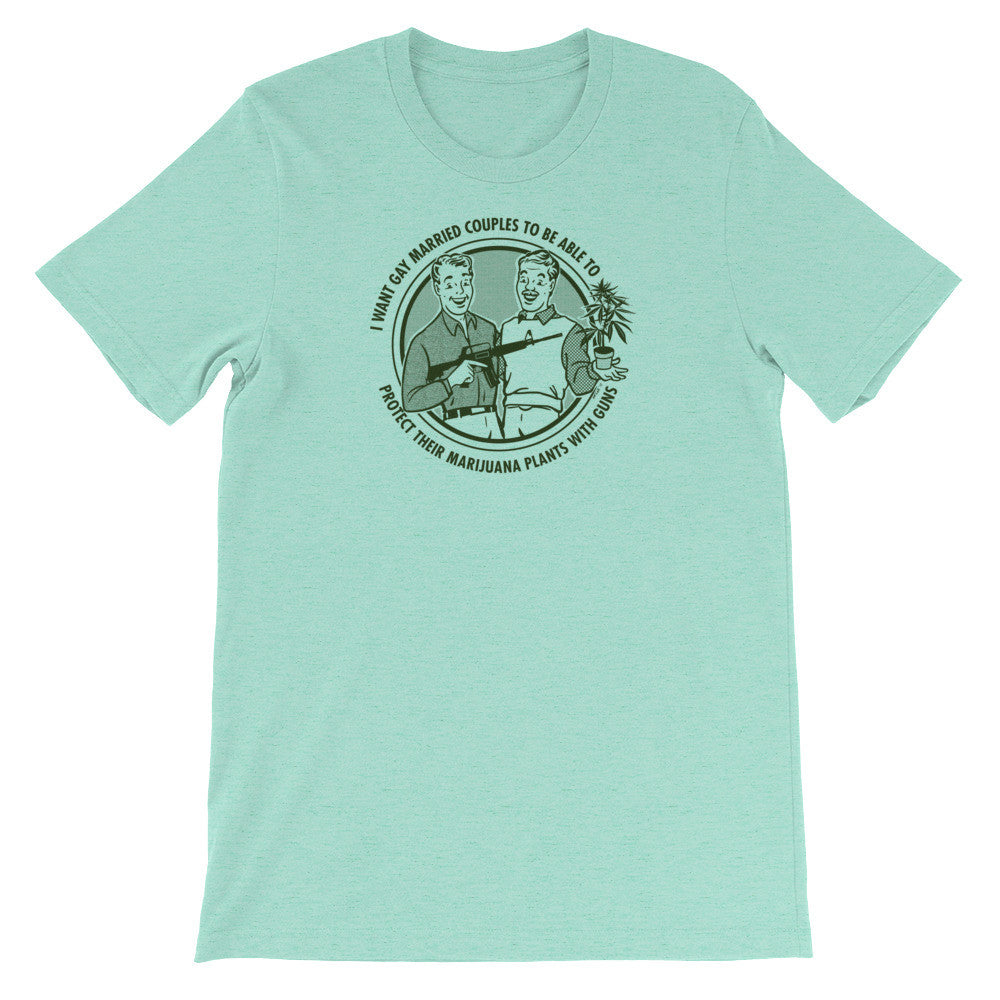 I Want Gay Married Couples To Protect Their Marijuana Plants With Guns Shirt