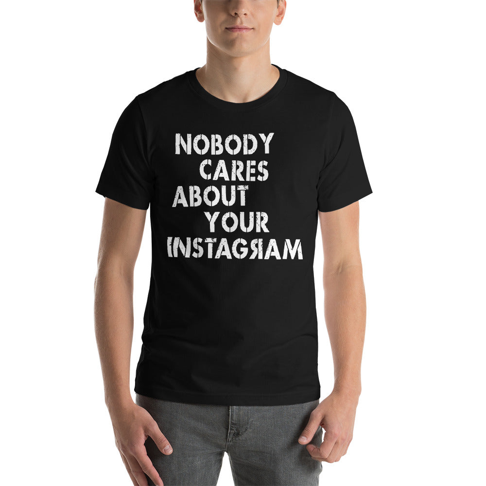 Nobody Cares About Your Instagram T-Shirt