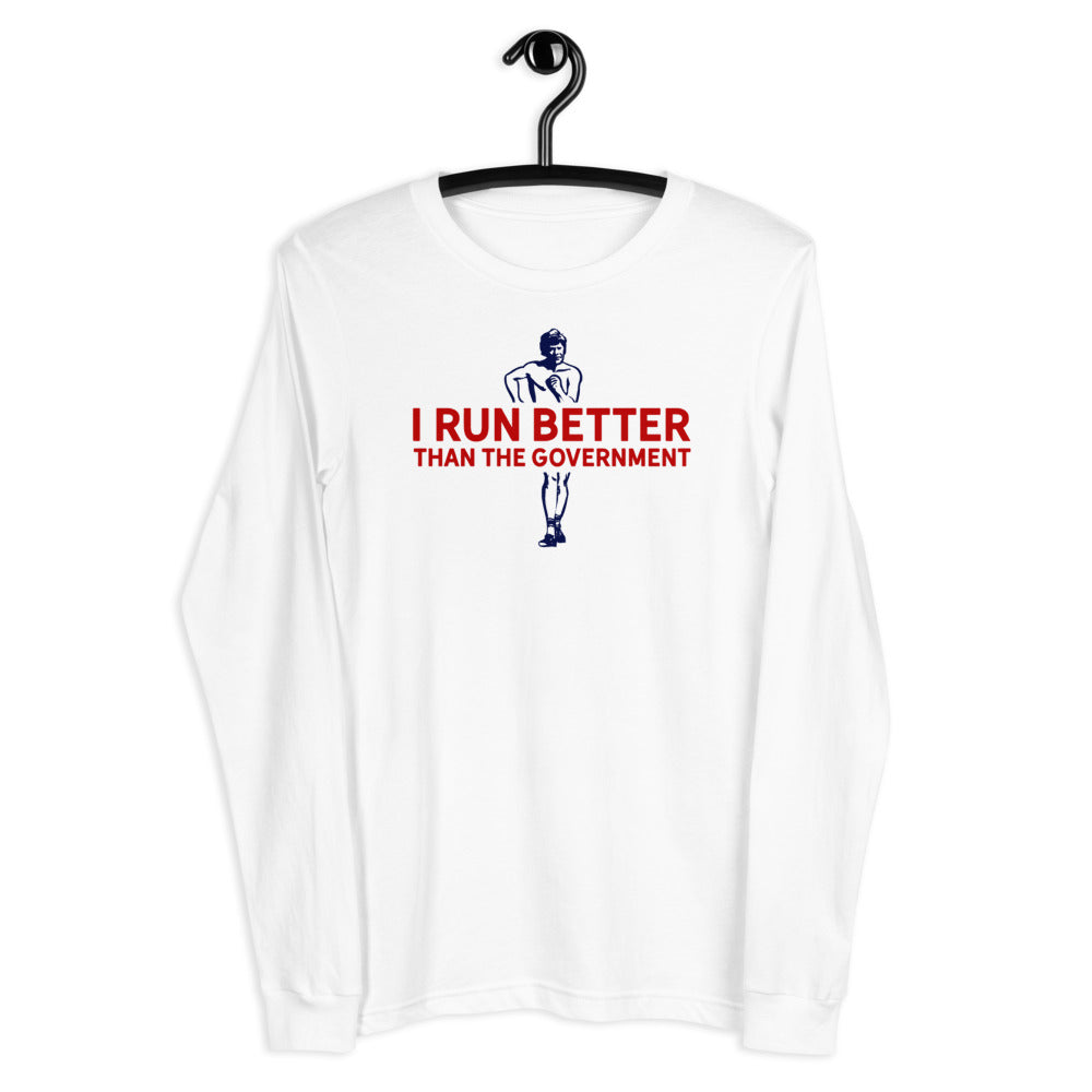I Run Better Than the Government Unisex Long Sleeve Tee