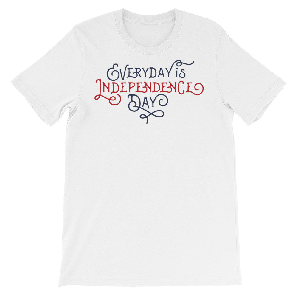 Everyday Is Independence Day T-Shirt