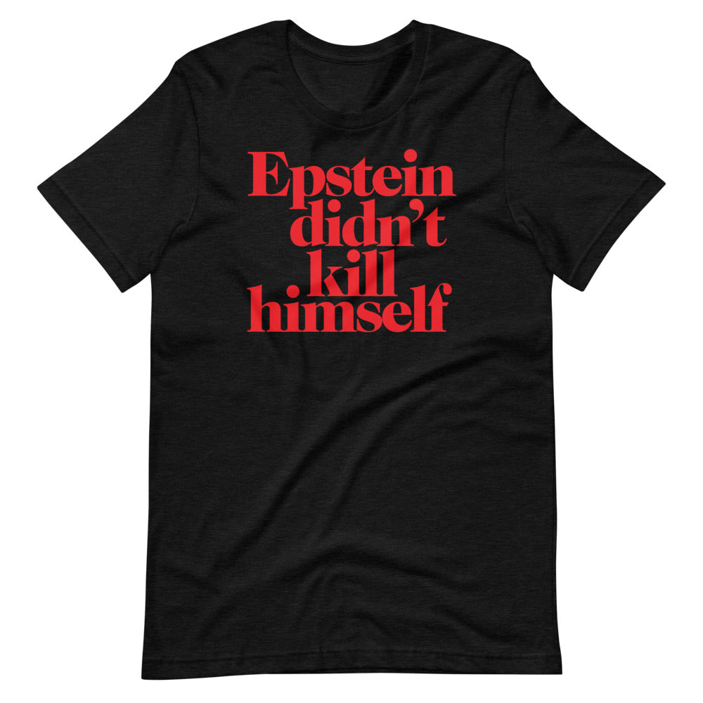 Epstein Didn&#39;t Kill Himself T-Shirt