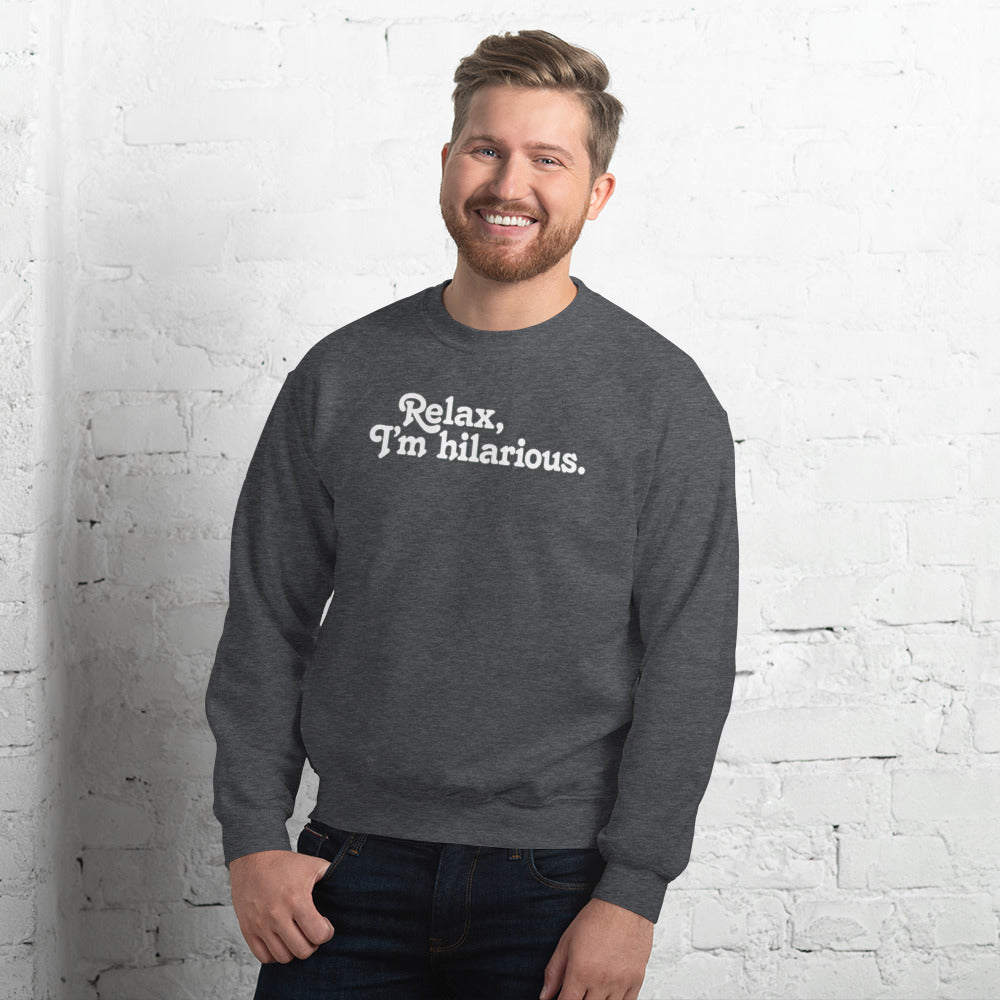 Relax I&#39;m Hilarious Unisex Sweatshirt
