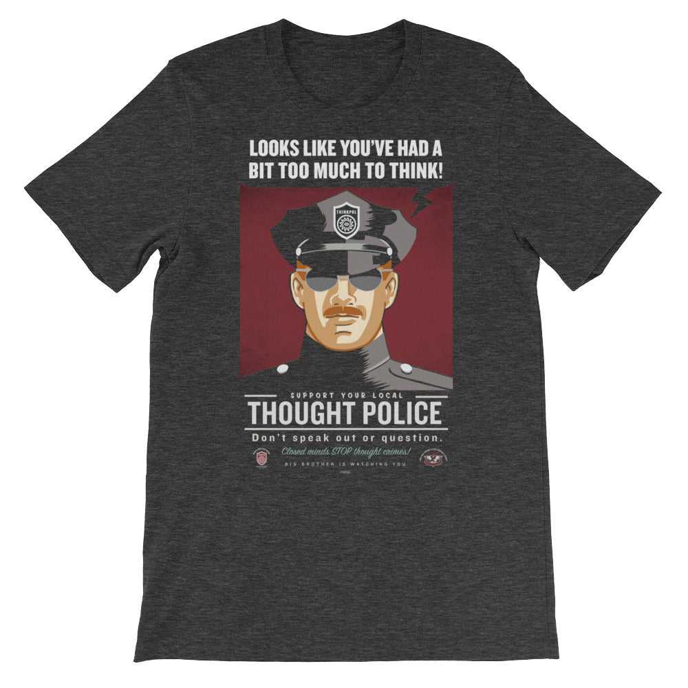 Looks Like You&#39;ve Had A Bit Too Much To Think Thought Police Unisex T-Shirt