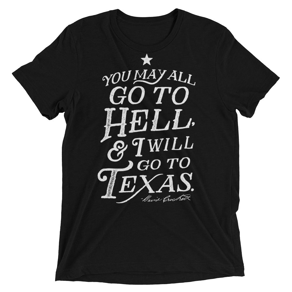 You May All Go To Hell I Will Go To Texas Triblend T-Shirt