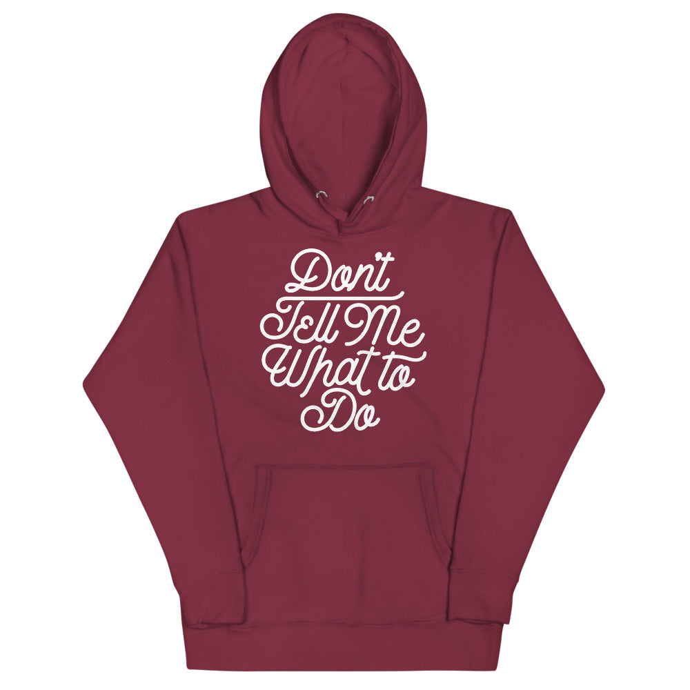 Don&#39;t Tell Me What To Do Unisex Hoodie