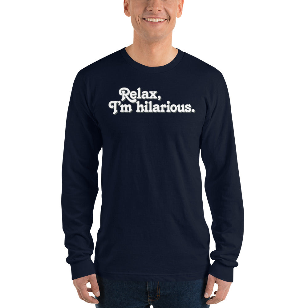 Relax I&#39;m Hilarious Long sleeve t-shirt
