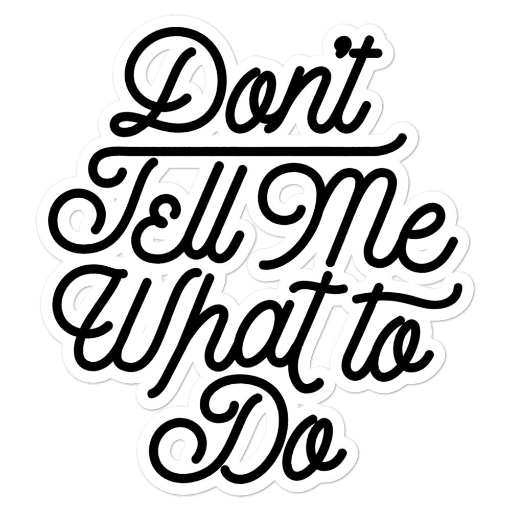 Don&#39;t Tell Me What To Do Sticker