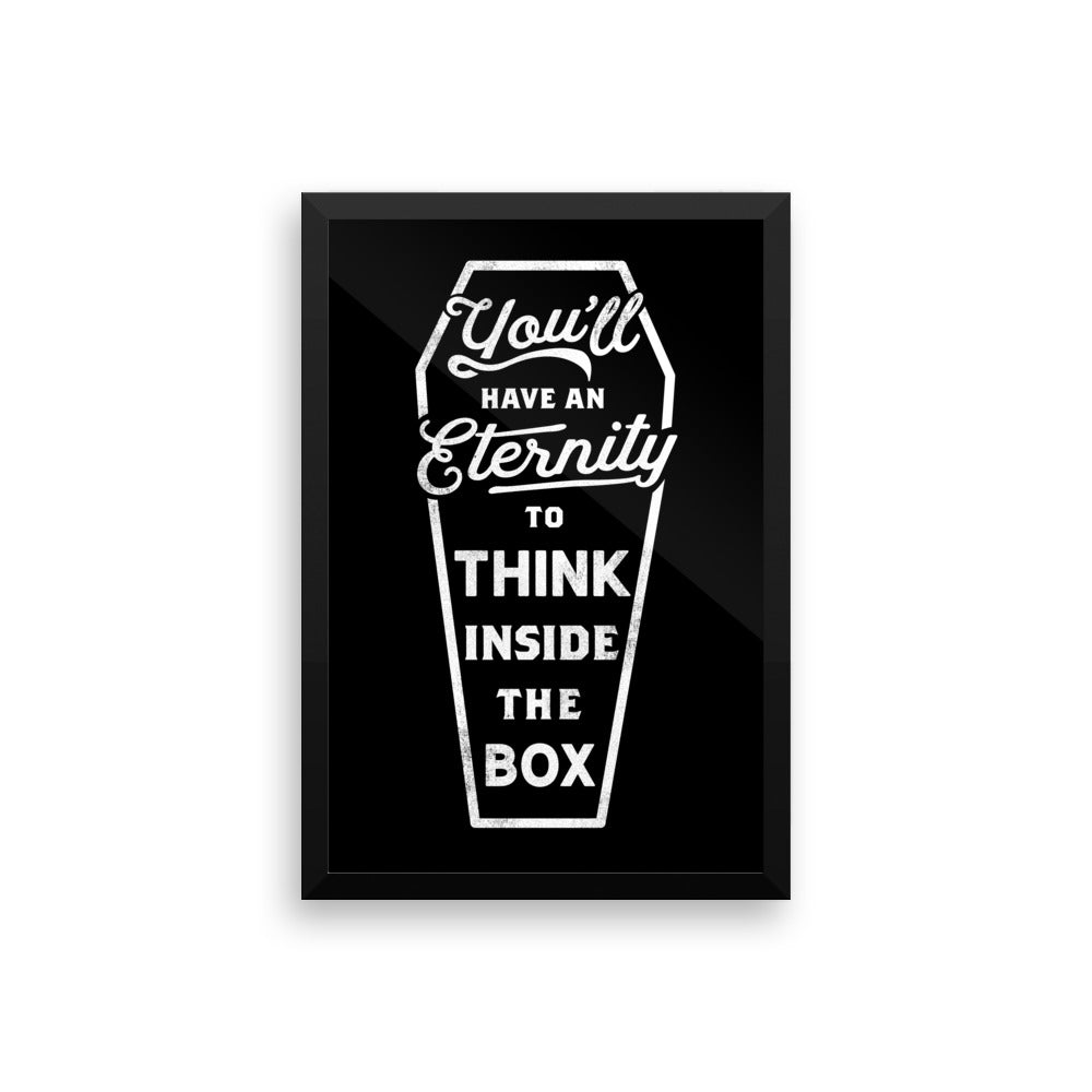 You&#39;ll Have An Eternity To Think Inside the Box Framed Print