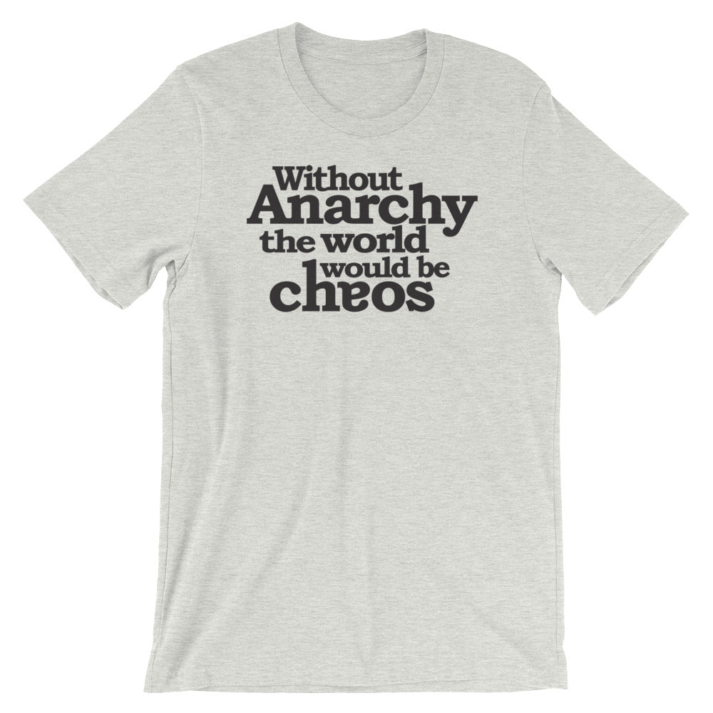 Without Anarchy the World Would Be Chaos T-Shirt