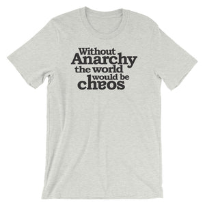 Without Anarchy the World Would Be Chaos T-Shirt