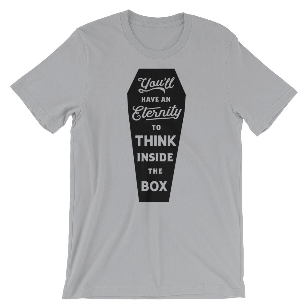 You&#39;ll Have An Eternity To Think Inside the Box Graphic T-Shirt