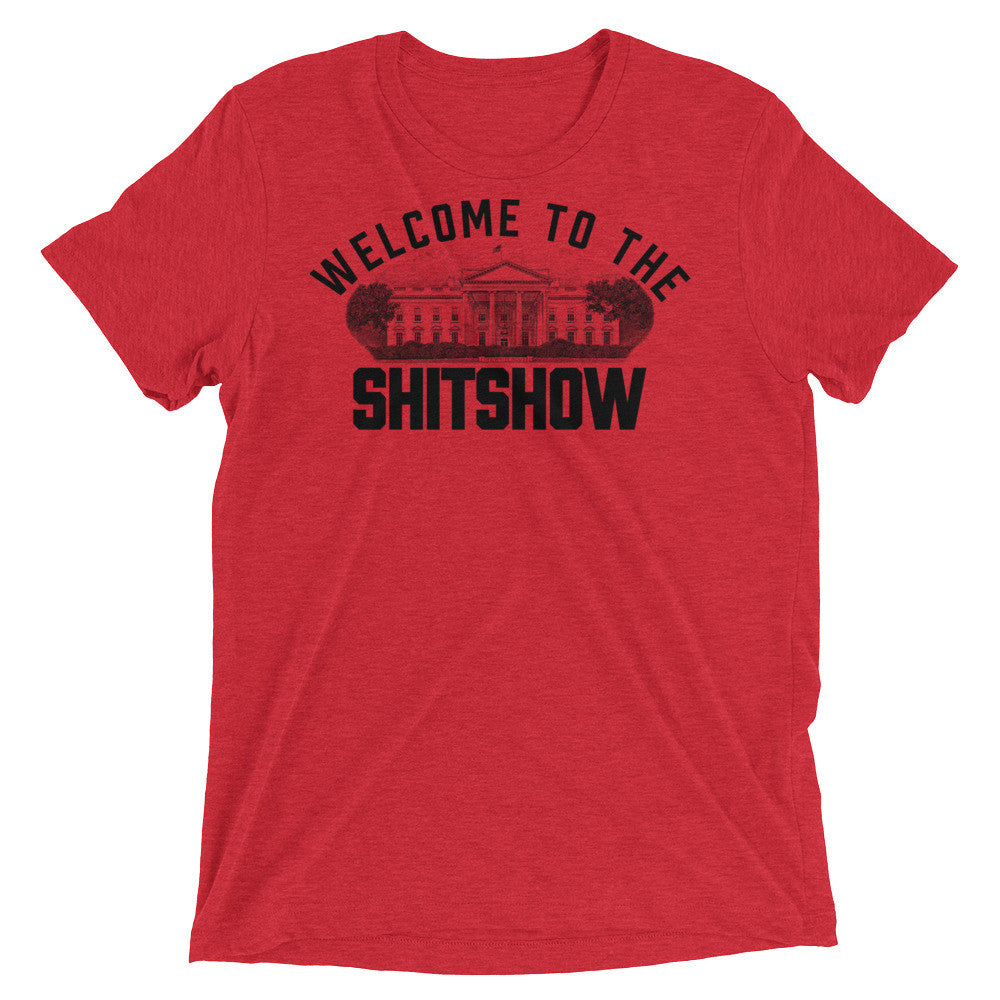 Welcome to the Shitshow White House Tri-Blend T-Shirt