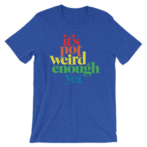 It's Not Weird Enough Yet Graphic T-Shirt