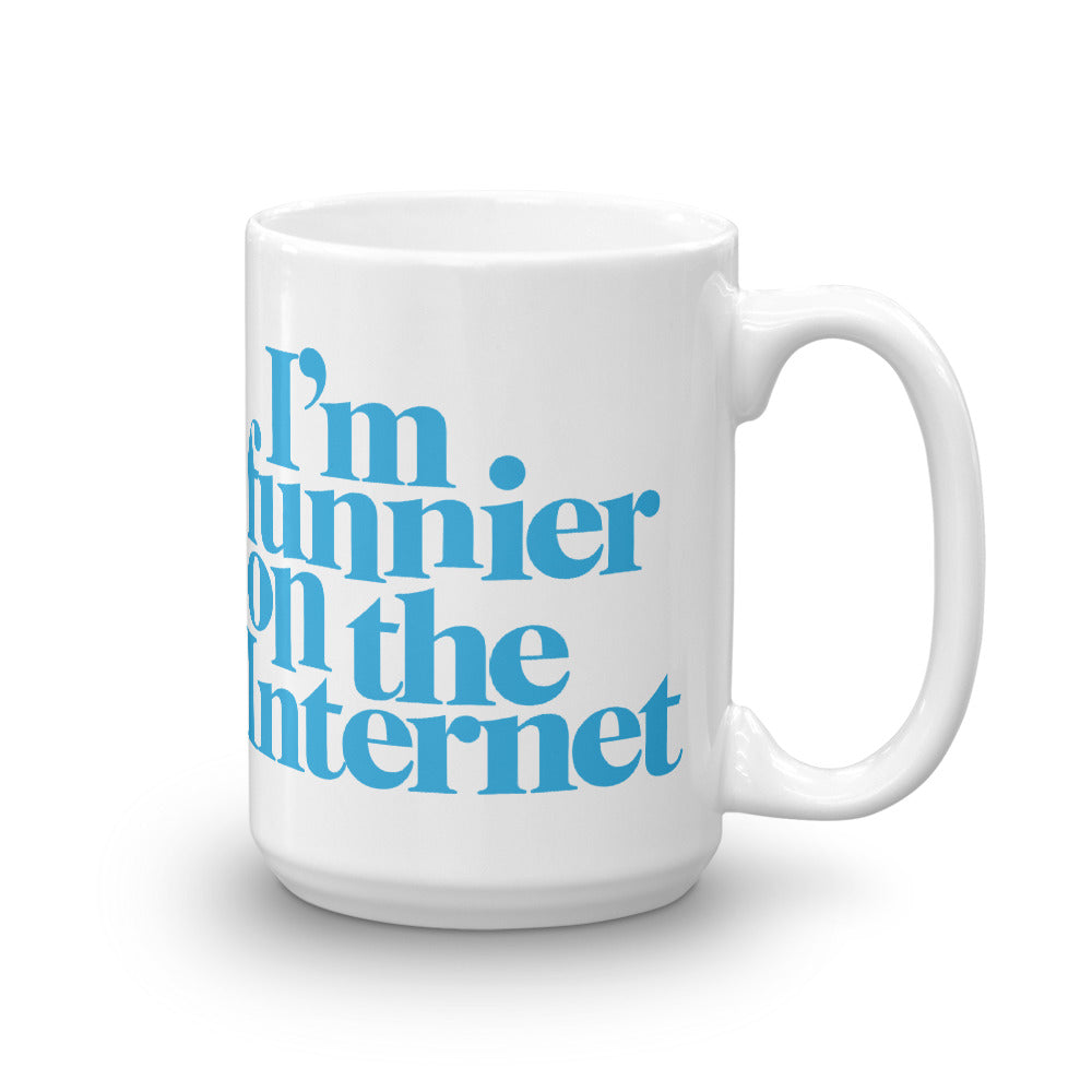 I'm Funnier On the Internet Mug