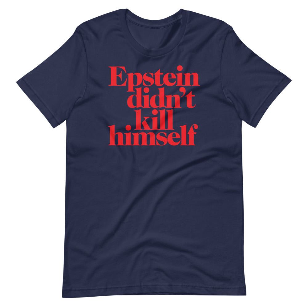 Epstein Didn't Kill Himself T-Shirt