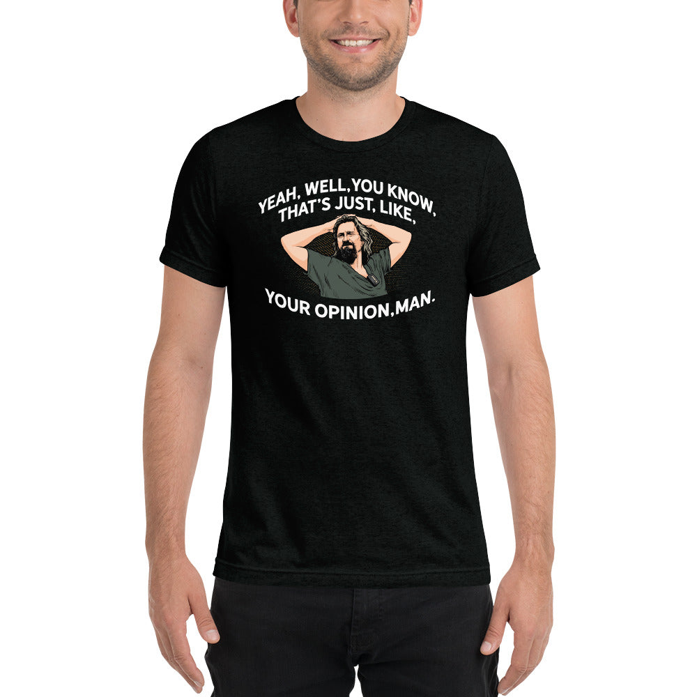 That’s Just Your Opinion Man The Dude Tri-Blend T-Shirt