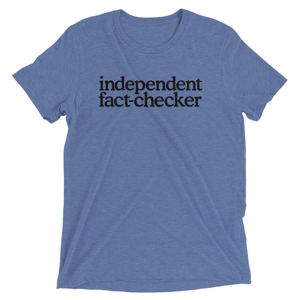 Independent Fact Checker Tri-Blend T-Shirt