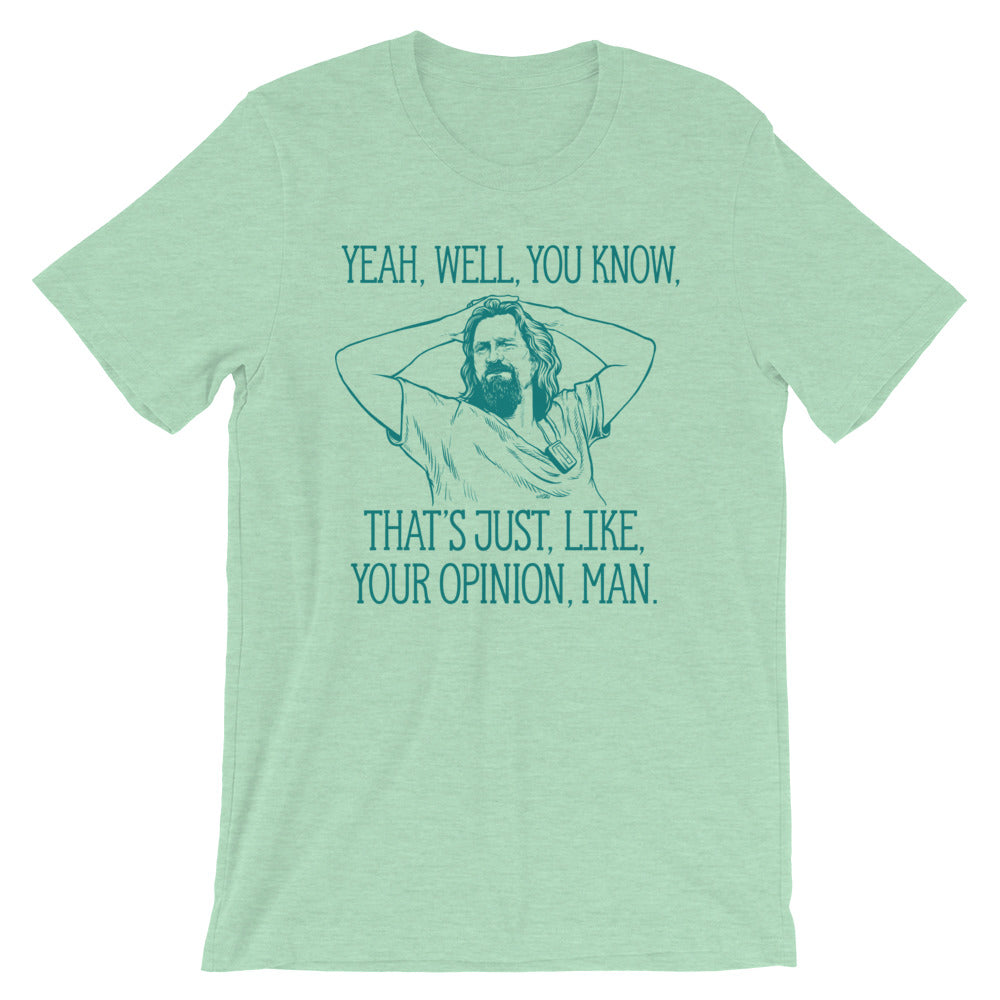 Yeah, well, you know, that&#39;s just, like, your opinion, man The Dude Graphic T-Shirt