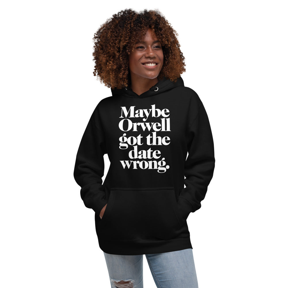 Maybe Orwell Got the Date Wrong Unisex Hoodie