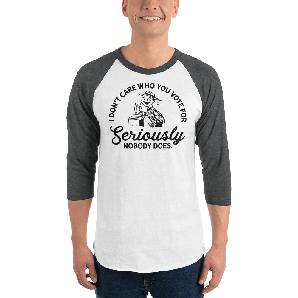 I Don&#39;t Care Who You Vote For 3/4 Sleeve Raglan Shirt
