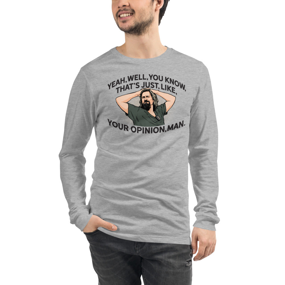 The Dude That&#39;s Just Like Your Opinion Man Long Sleeve Unisex T-shirt
