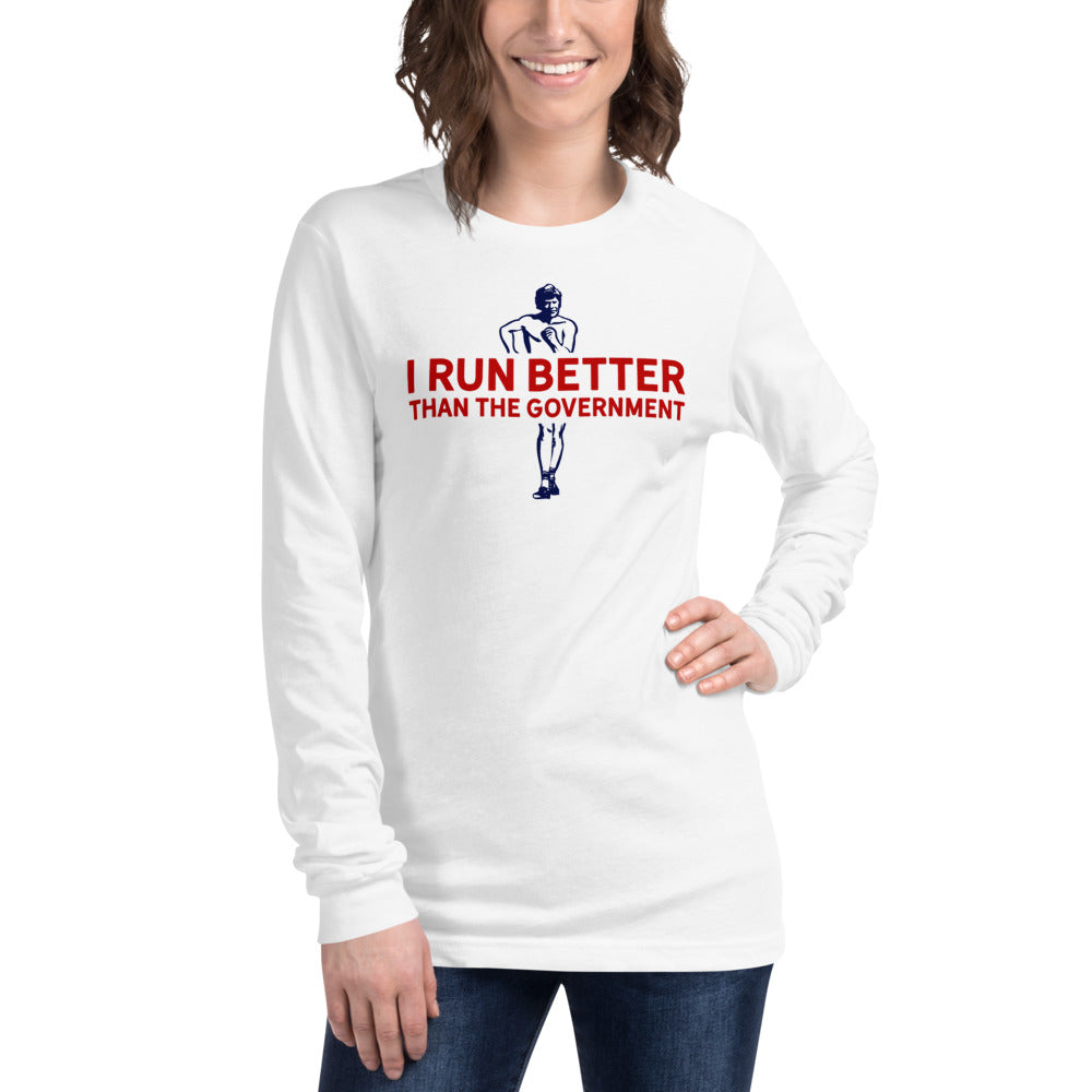 I Run Better Than the Government Unisex Long Sleeve Tee
