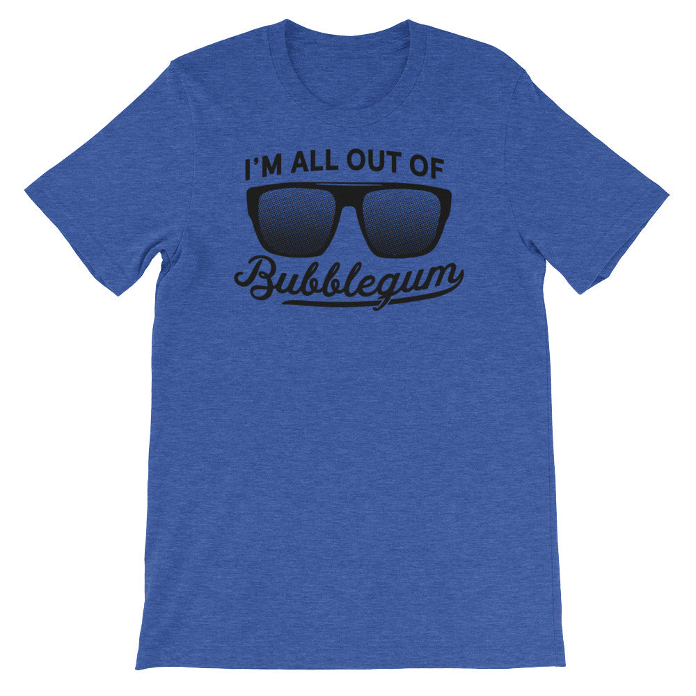 I'm All Out Of Bubblegum T-Shirt