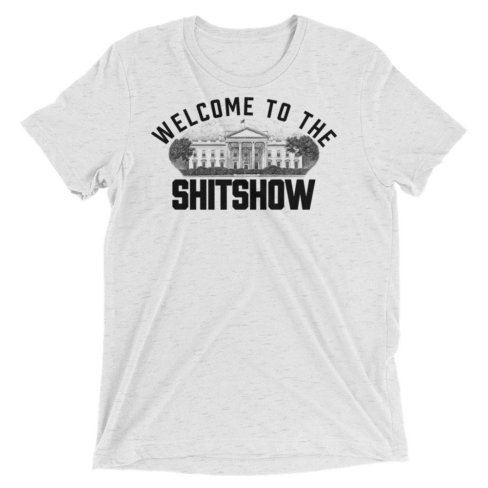 Welcome to the Shitshow White House Tri-Blend T-Shirt
